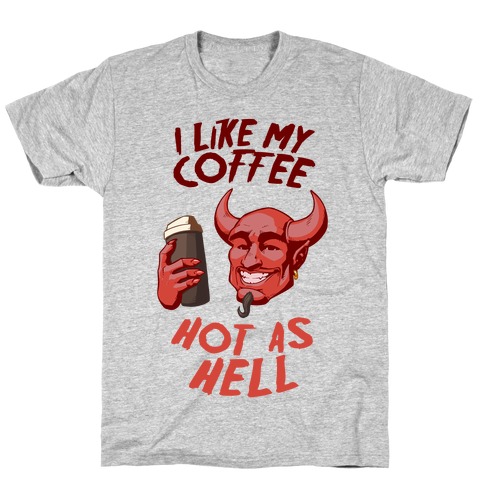 I Like My Coffee Hot As Hell T-Shirt