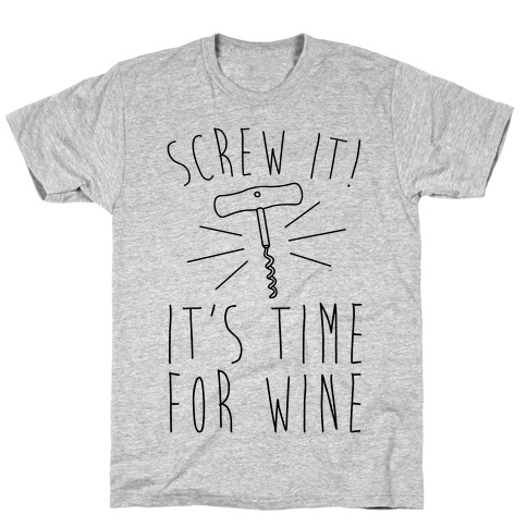 Screw It It's Time For Wine T-Shirt