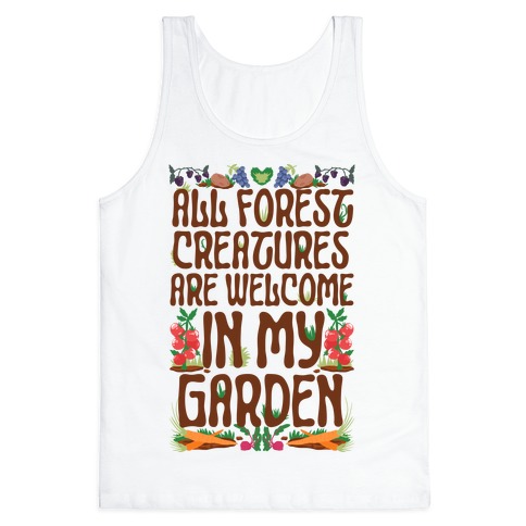 All Forest Creatures are Welcome in My Garden Tank Top