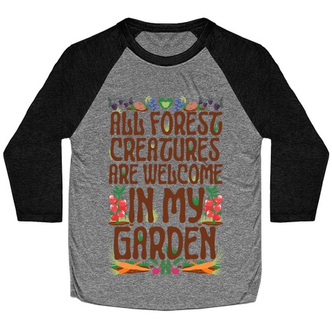 All Forest Creatures are Welcome in My Garden Baseball Tee