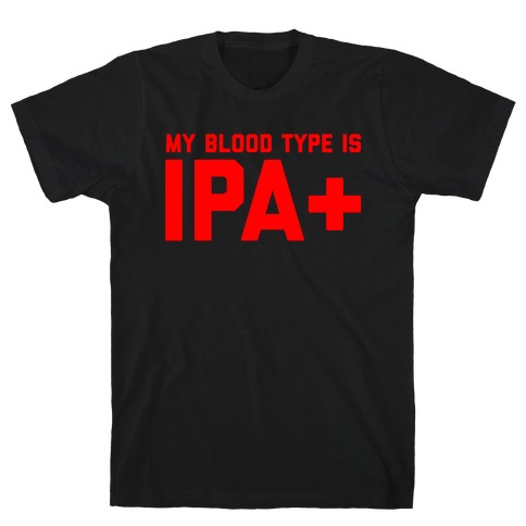 My Blood Type Is Ipa+  T-Shirt
