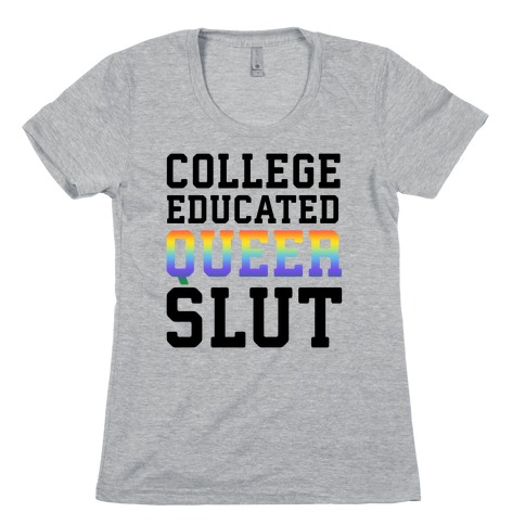 College Educated Queer Slut Womens T-Shirt
