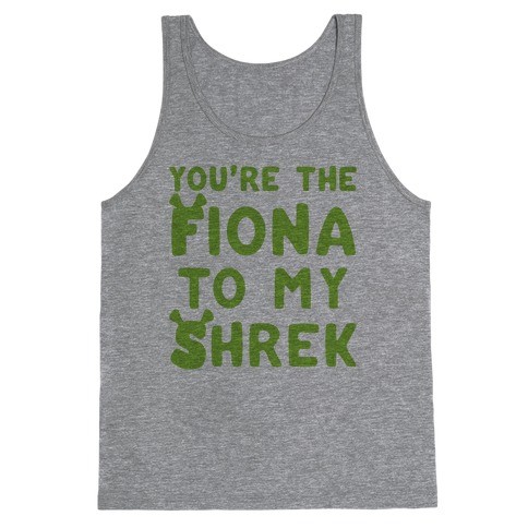 You're The Fiona To My Shrek Parody Tank Top