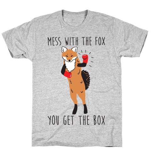 Mess With The Fox You Get The Box T-Shirt