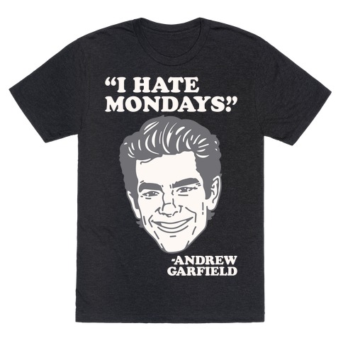 I Hate Mondays Quote Parody T-Shirt