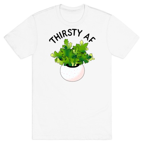 Thirsty AF Houseplant T-Shirt