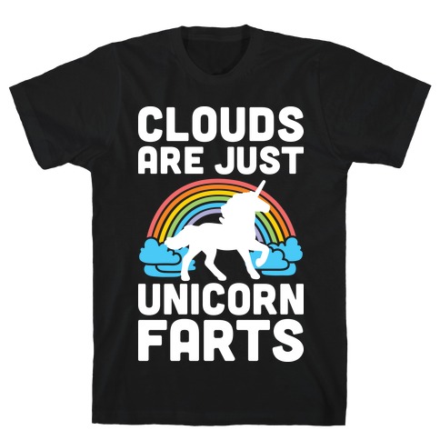 Clouds Are Just Unicorn Farts T-Shirt