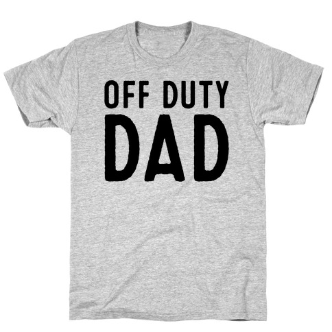 Off Duty Dad T-Shirt