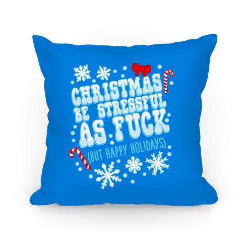 Christmas Be Stressful As F*** (But Happy Holidays) Pillow