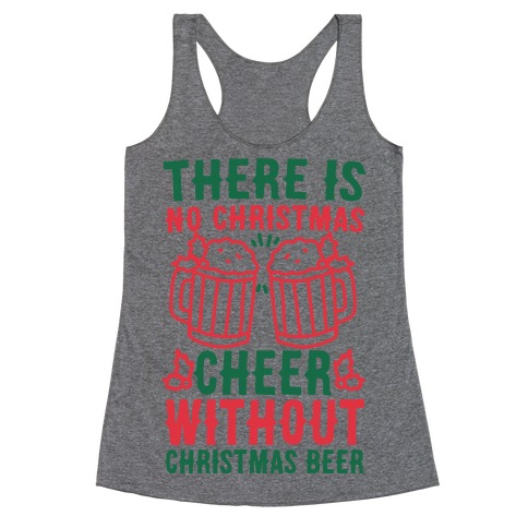 There is No Christmas Cheer Without Christmas Beer Racerback Tank Top