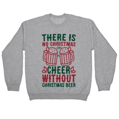 There is No Christmas Cheer Without Christmas Beer Pullover