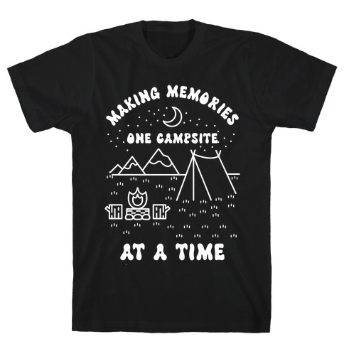 Making Memories One Campsite At A Time T-Shirt