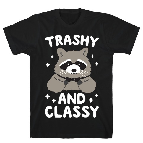 Trashy And Classy Raccoon T-Shirt