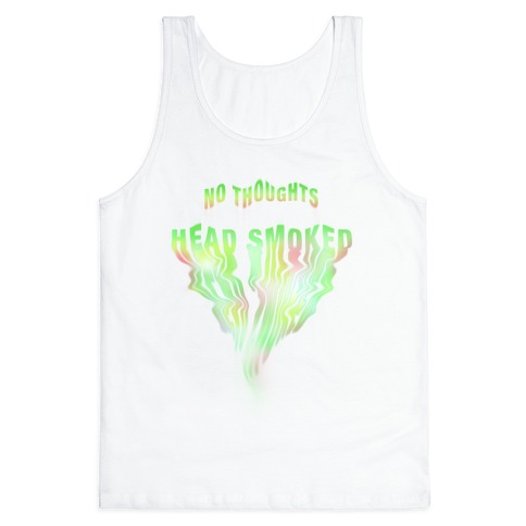 No Thoughts, Head Smoked Tank Top