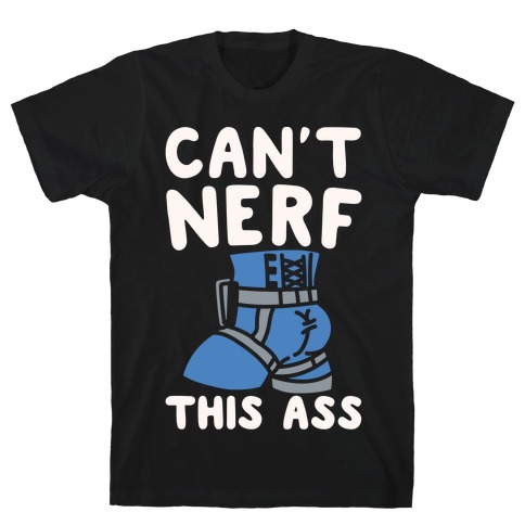 Can't Nerf This Ass Parody White Print T-Shirt