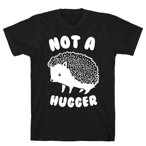 Not A Hugger T-Shirts | LookHUMAN