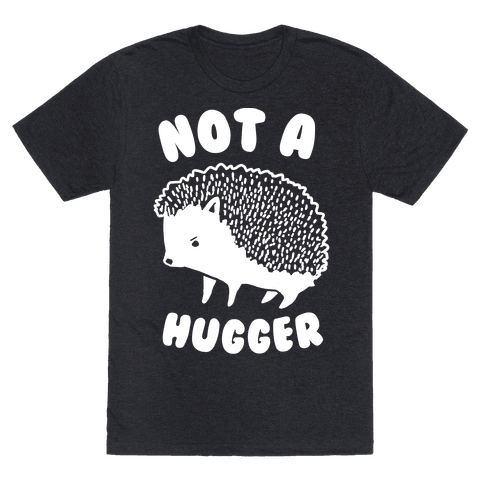 Not A Hugger - T-Shirt - HUMAN