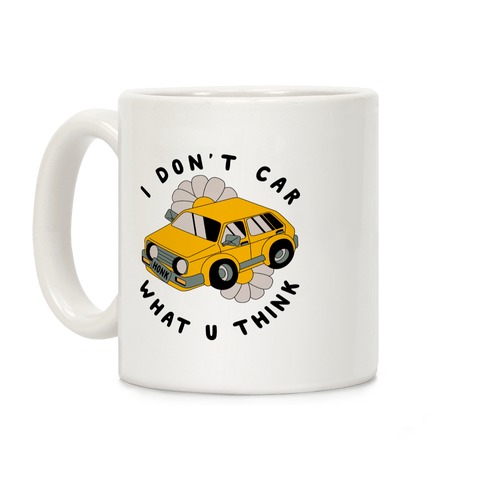 I Don't Car What You Think Coffee Mug