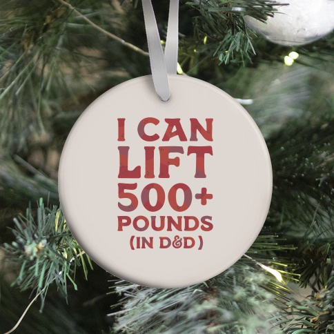 I Can Lift 500+ Pounds (In D&D) Ornament