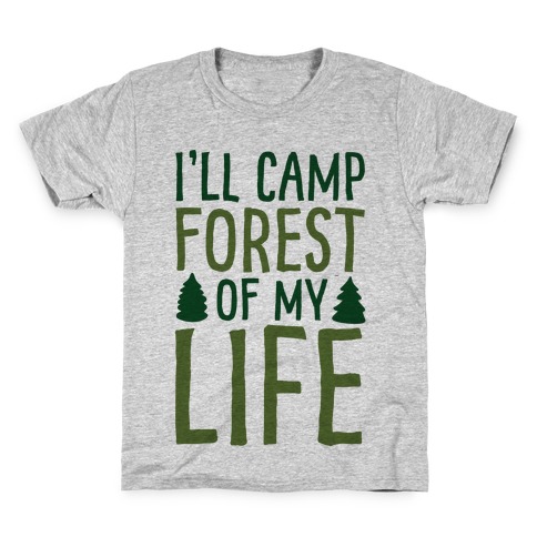I'll Camp Forest Of My Life Kids T-Shirt