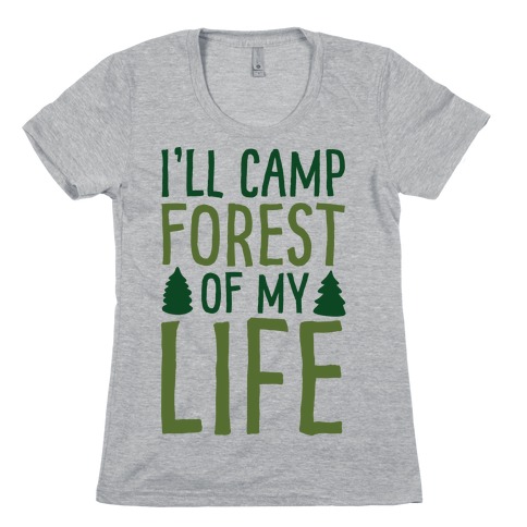 I'll Camp Forest Of My Life  Womens T-Shirt