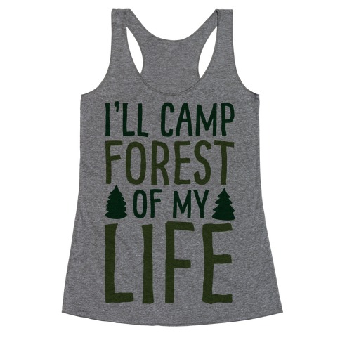 I'll Camp Forest Of My Life  Racerback Tank Top