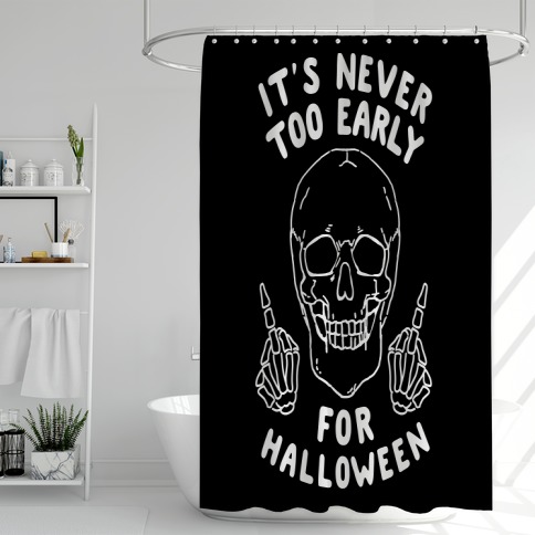It's Never Too Early For Halloween Shower Curtain