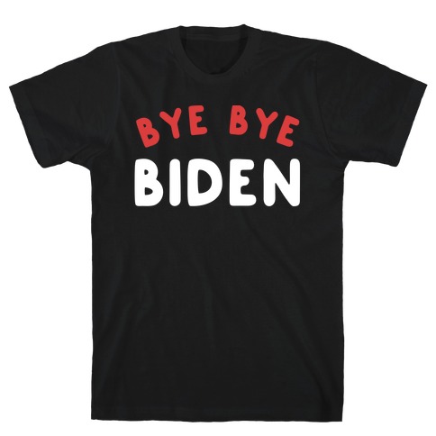 Bye Bye Biden  T-Shirt