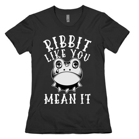 Ribbit Like You Mean It Womens T-Shirt