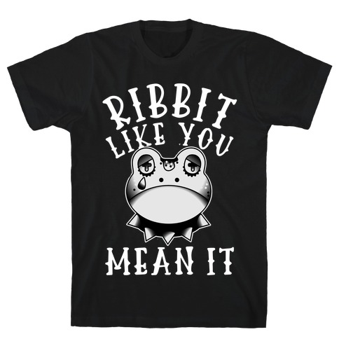 Ribbit Like You Mean It T-Shirt
