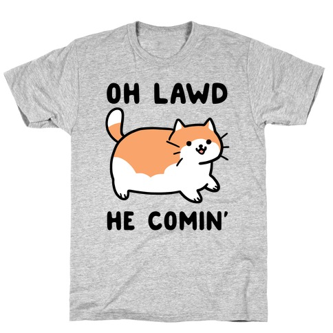 Oh Lawd, He Comin' T-Shirt