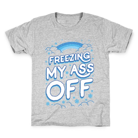 Freezing My Ass Off Kids T-Shirt