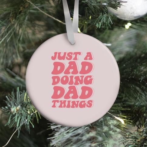 Just a Dad Doing Dad Things Ornament