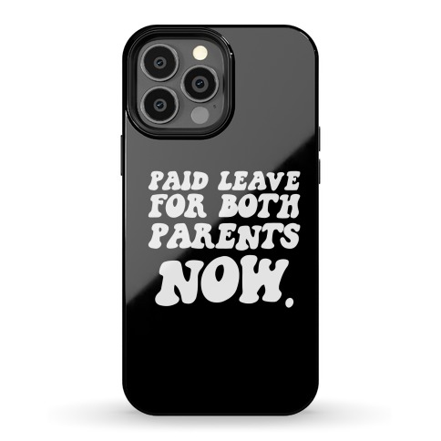 Paid Leave For Both Parents NOW Phone Case