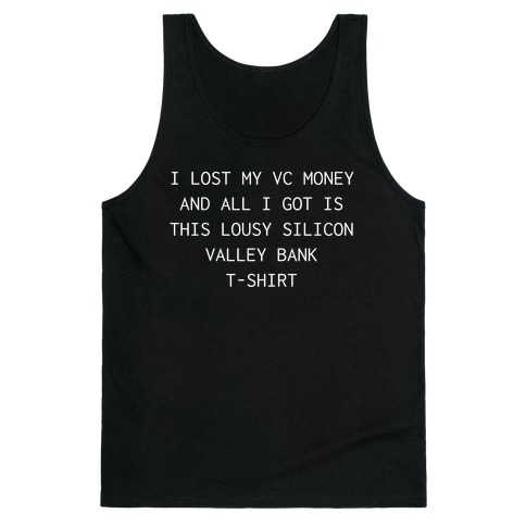 I Lost My VC Money And All I Got Is This Lousy Silicon Valley Bank T-shirt Tank Top