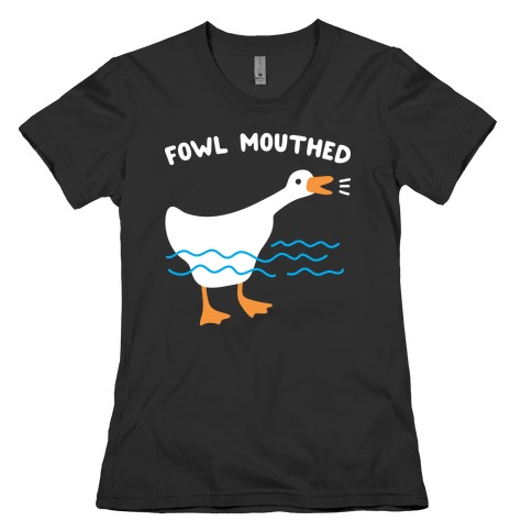 Fowl Mouthed Goose Womens T-Shirt