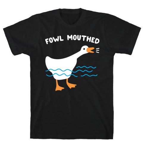 Fowl Mouthed Goose T-Shirt