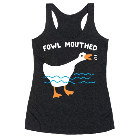 Fowl Mouthed Goose Racerback Tank Top