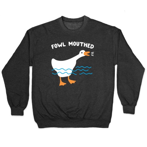 Fowl Mouthed Goose Pullover