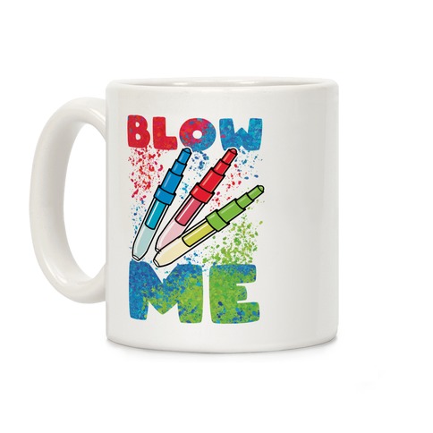Blow Me Blow Pens Coffee Mug