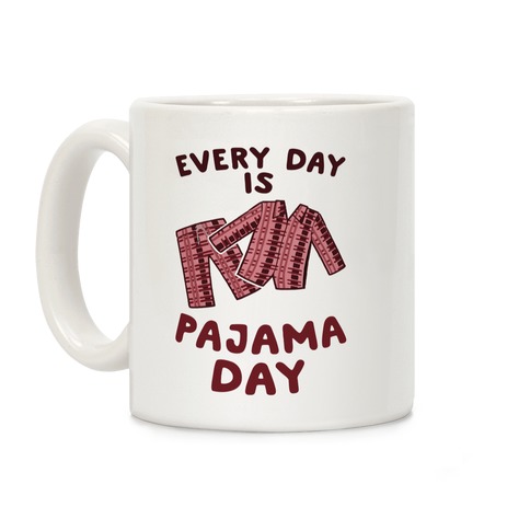 Every Day Is Pajama Day Coffee Mug