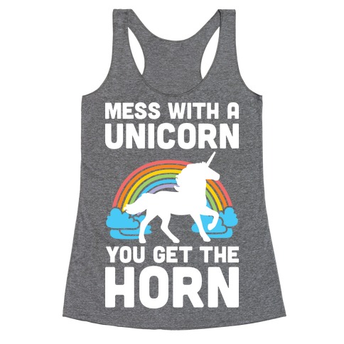 Mess With The Unicorn Get The Horn Racerback Tank Top