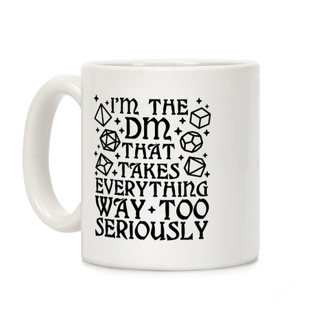 I'm The DM that Takes Everything Way Too Seriously Coffee Mug