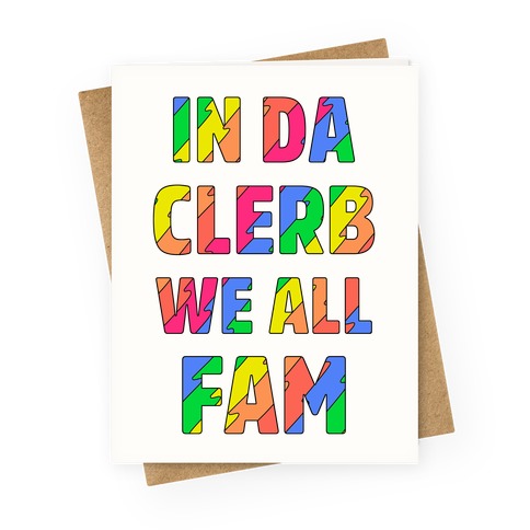 In Da Clerb We All Fam Greeting Card