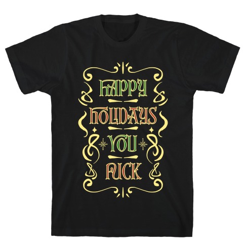 Happy Holidays You F*** T-Shirt