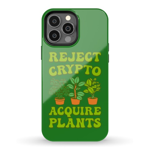 Reject Crypto Acquire Plants Phone Case
