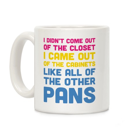 I Didn't Come Out Of The Closet (Pansexual) Coffee Mug