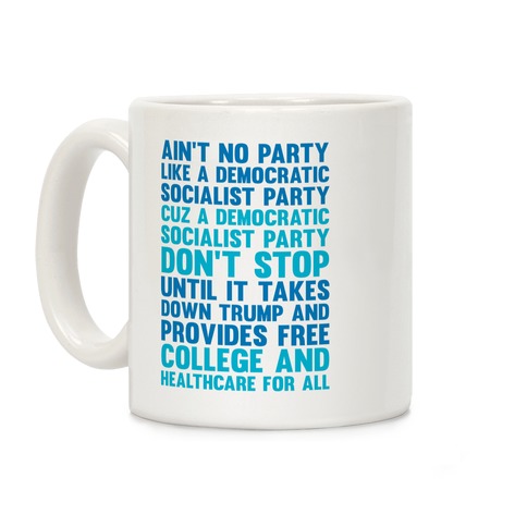Ain't No Party Like A Democratic Socialist Party Coffee Mug