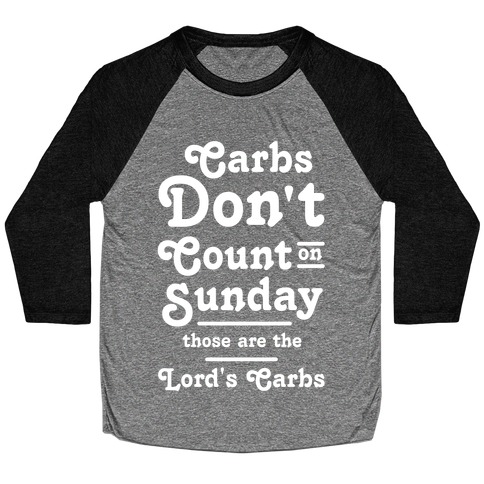 Carbs Don't Count on Sunday Those are the Lords Carbs Baseball Tee