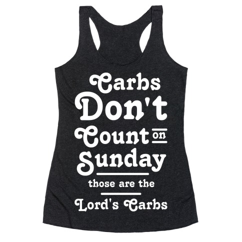 Carbs Don't Count on Sunday Those are the Lords Carbs Racerback Tank Top